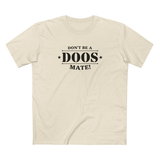 Don't Be a Doos Mate T-Shirt | Black Writing