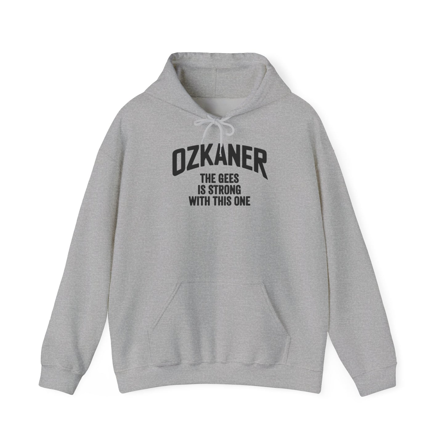 Ozkaner Hoodie – "The Gees Is Strong With This One"