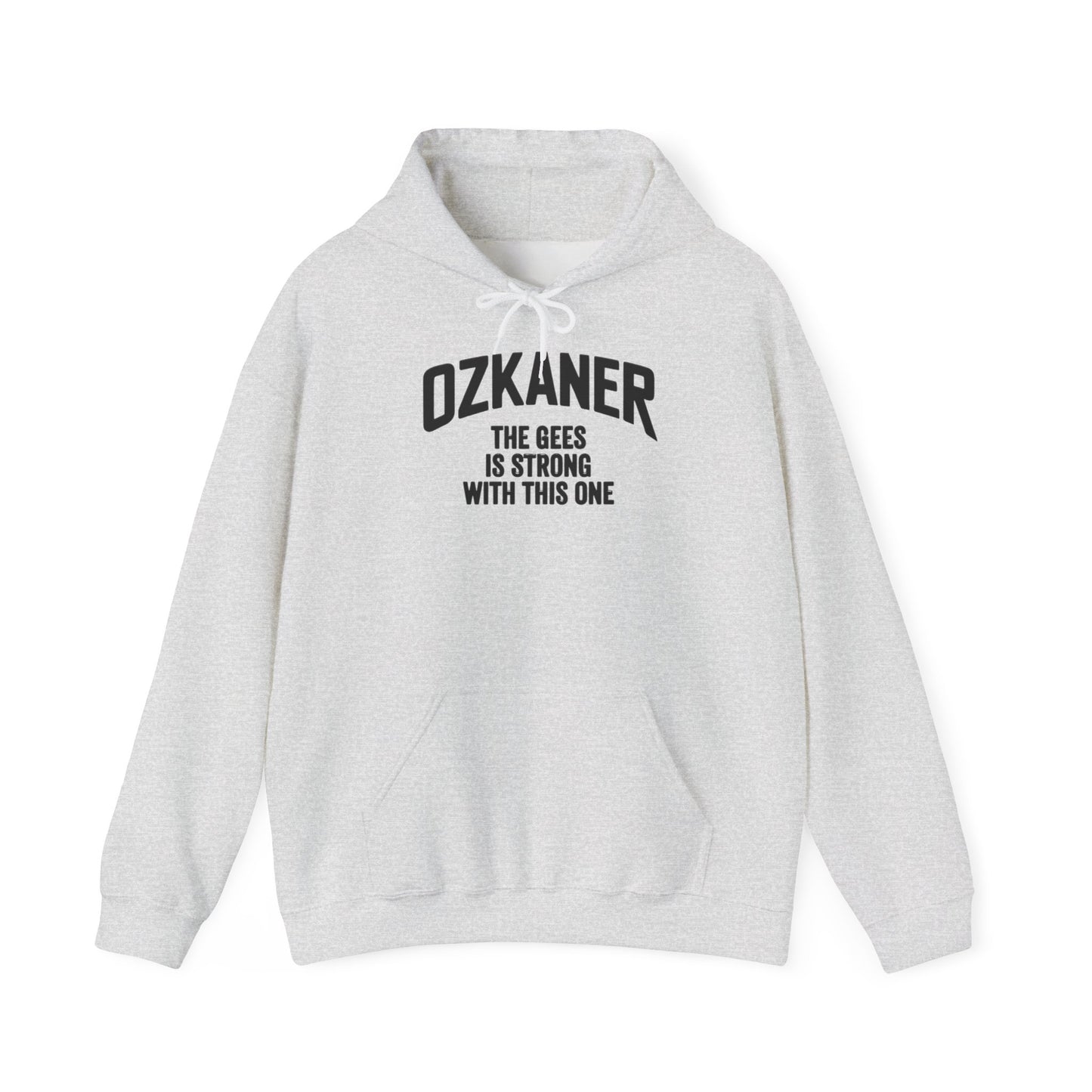 Ozkaner Hoodie – "The Gees Is Strong With This One"