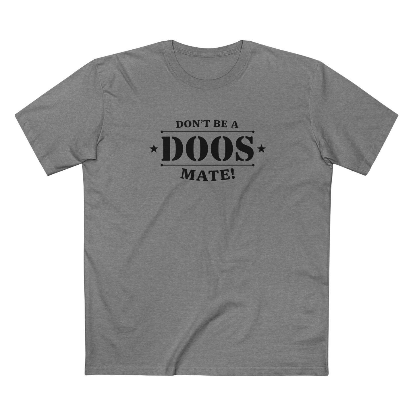 Don't Be a Doos Mate T-Shirt | Black Writing