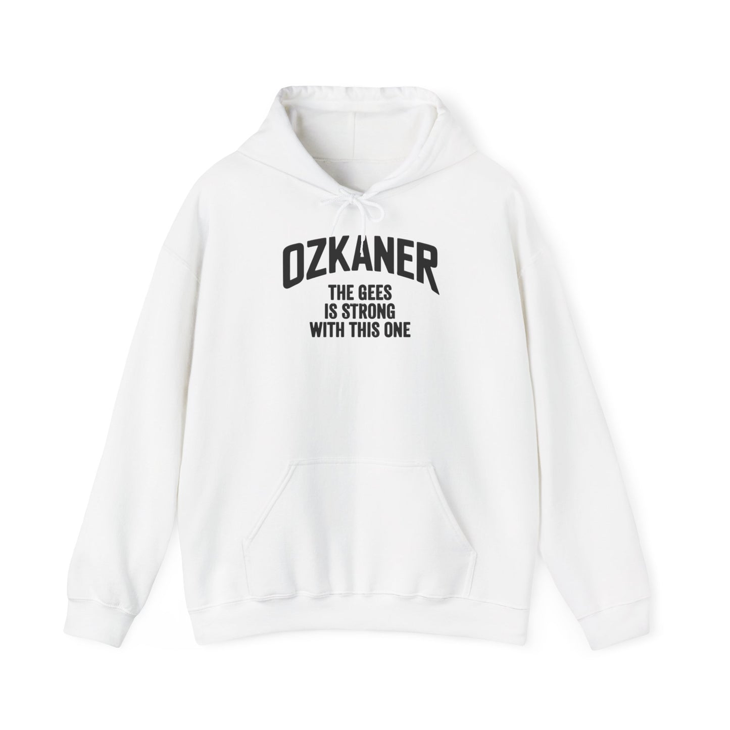Ozkaner Hoodie – "The Gees Is Strong With This One"
