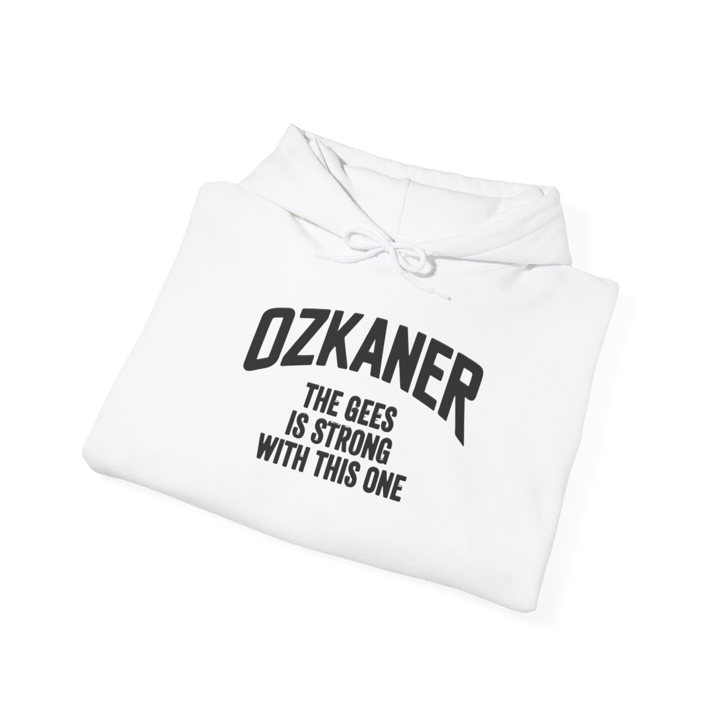 Ozkaner Hoodie – "The Gees Is Strong With This One"