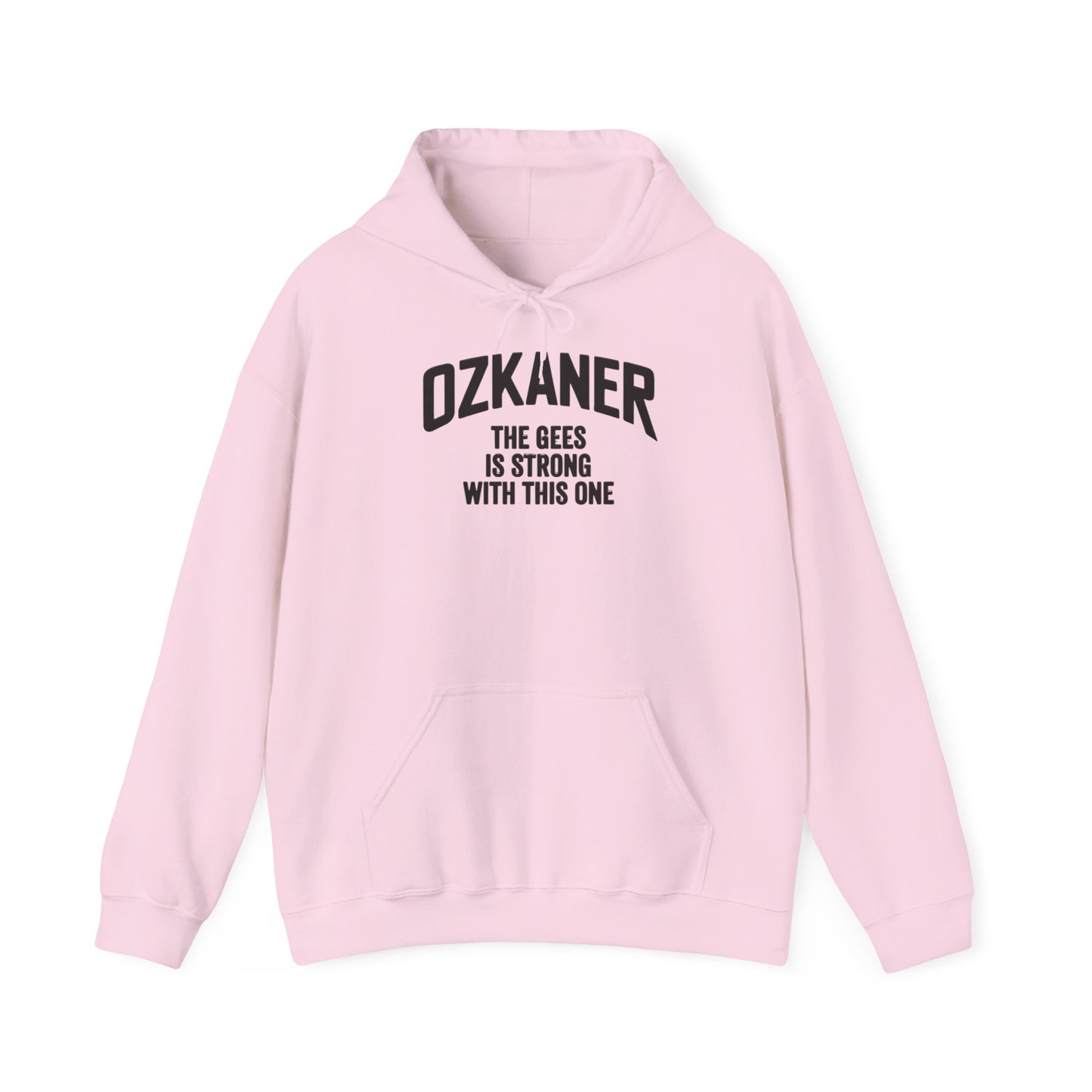 Ozkaner Hoodie – "The Gees Is Strong With This One"