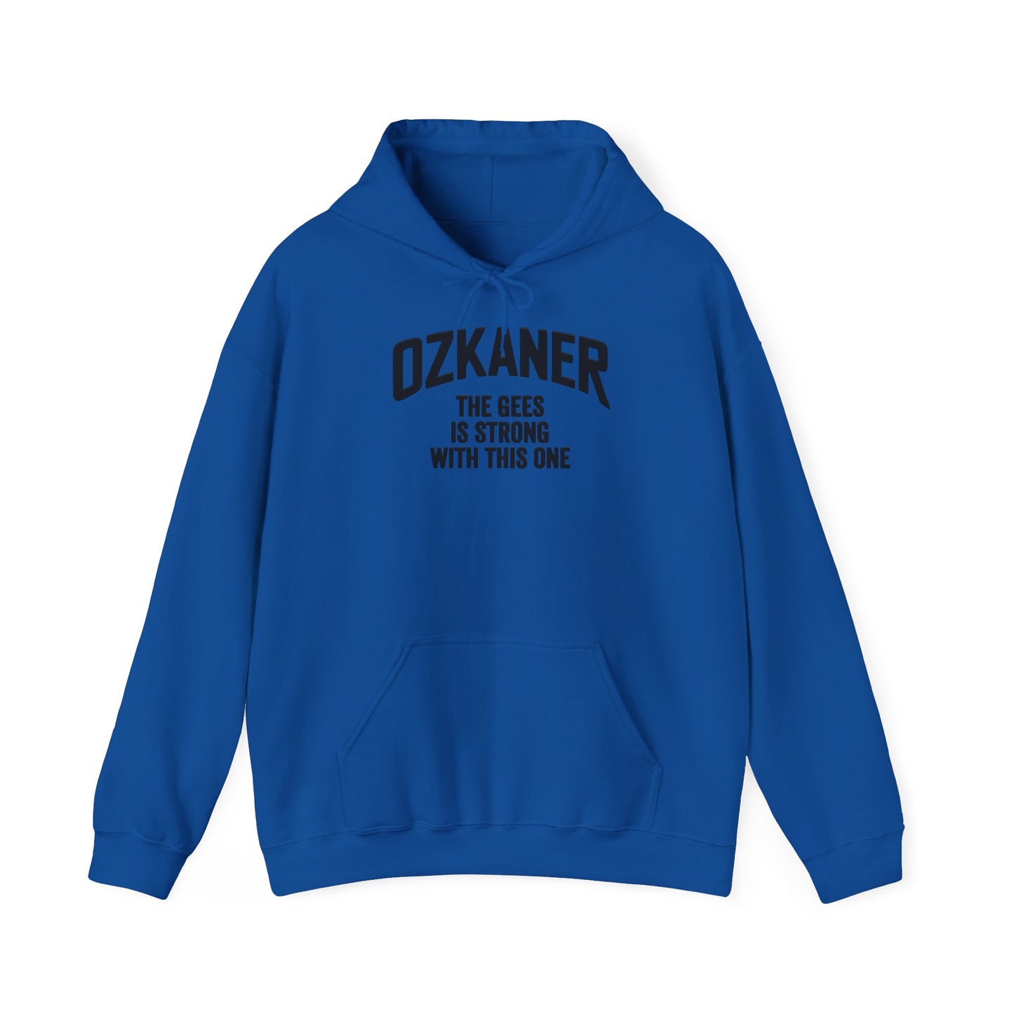 Ozkaner Hoodie – "The Gees Is Strong With This One"