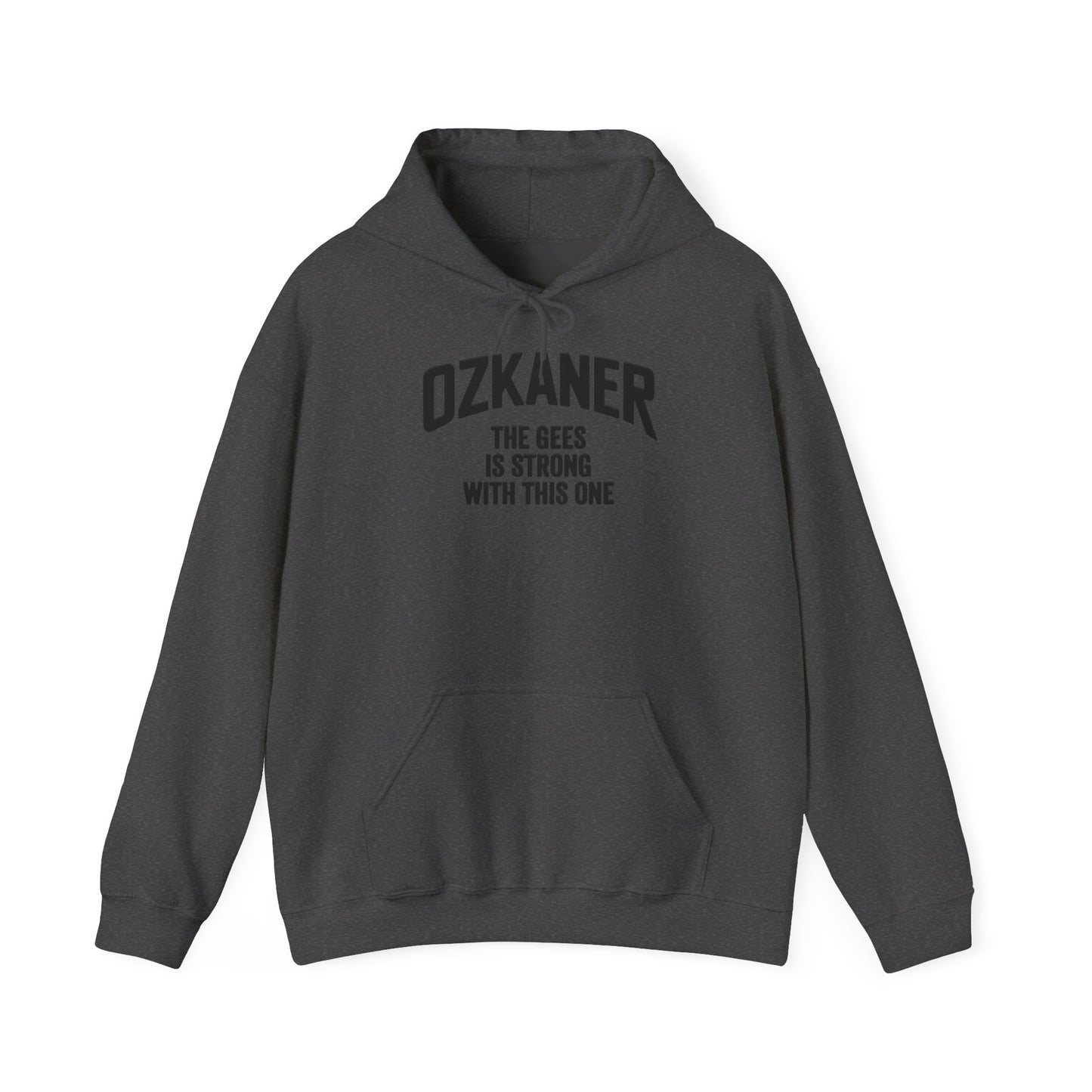 Ozkaner Hoodie – "The Gees Is Strong With This One"