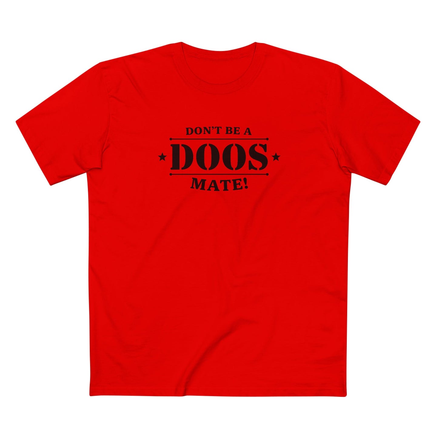 Don't Be a Doos Mate T-Shirt | Black Writing