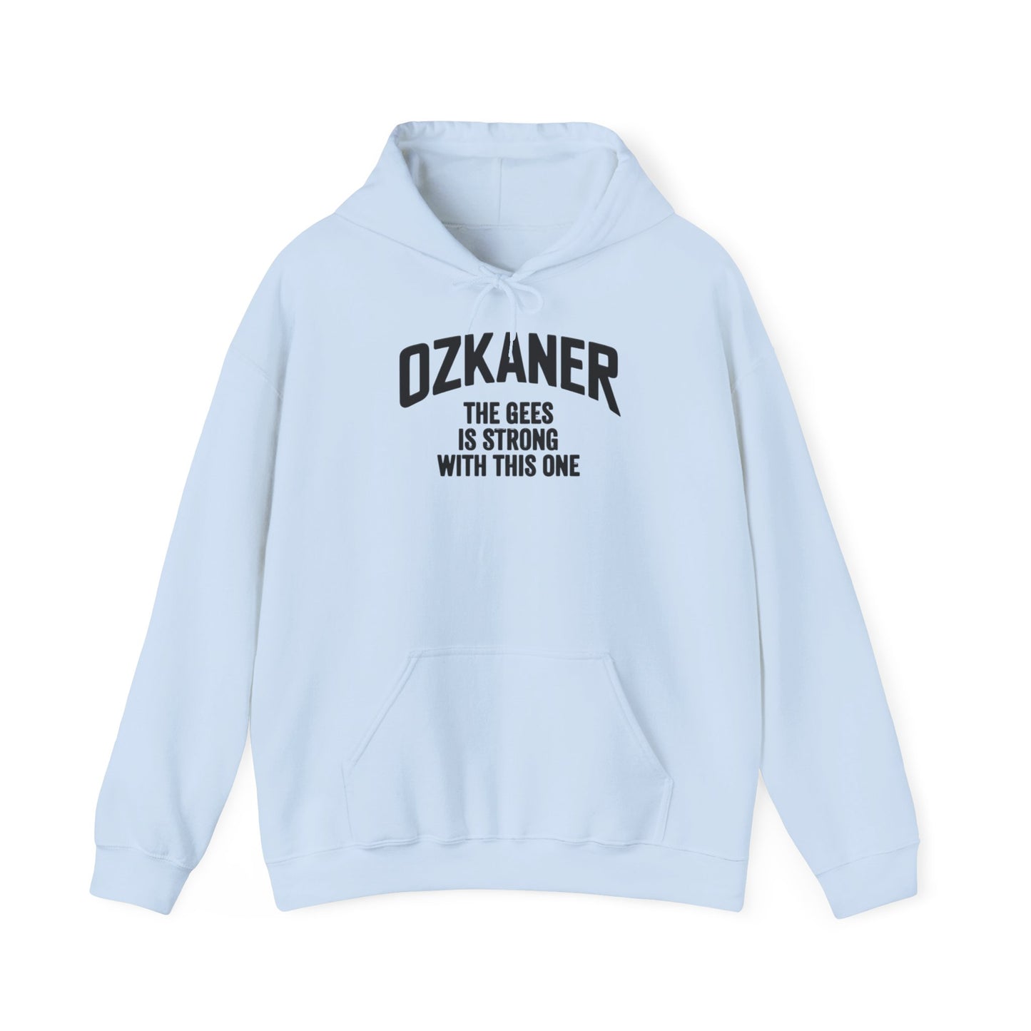 Ozkaner Hoodie – "The Gees Is Strong With This One"
