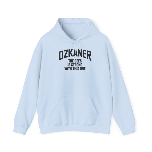 Ozkaner Hoodie – "The Gees Is Strong With This One"