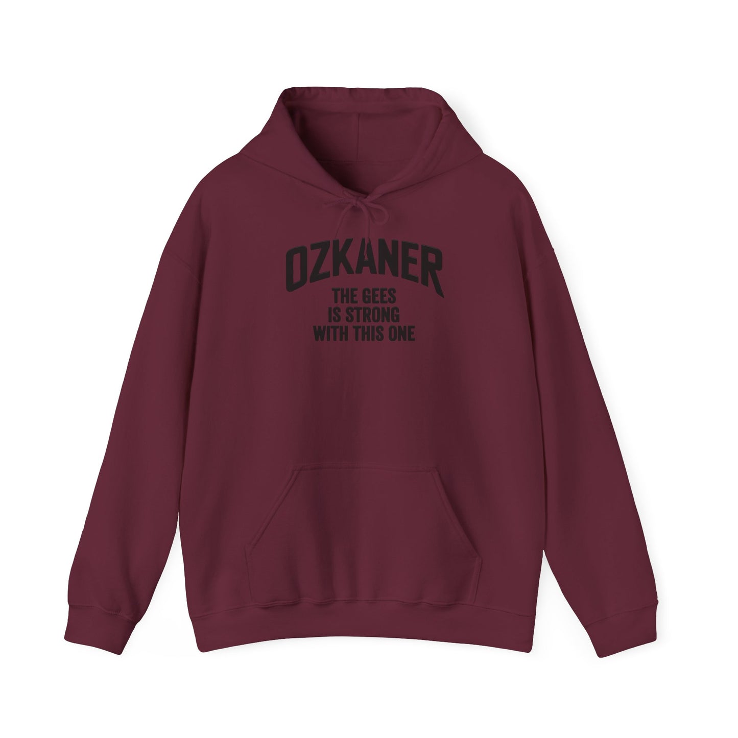Ozkaner Hoodie – "The Gees Is Strong With This One"