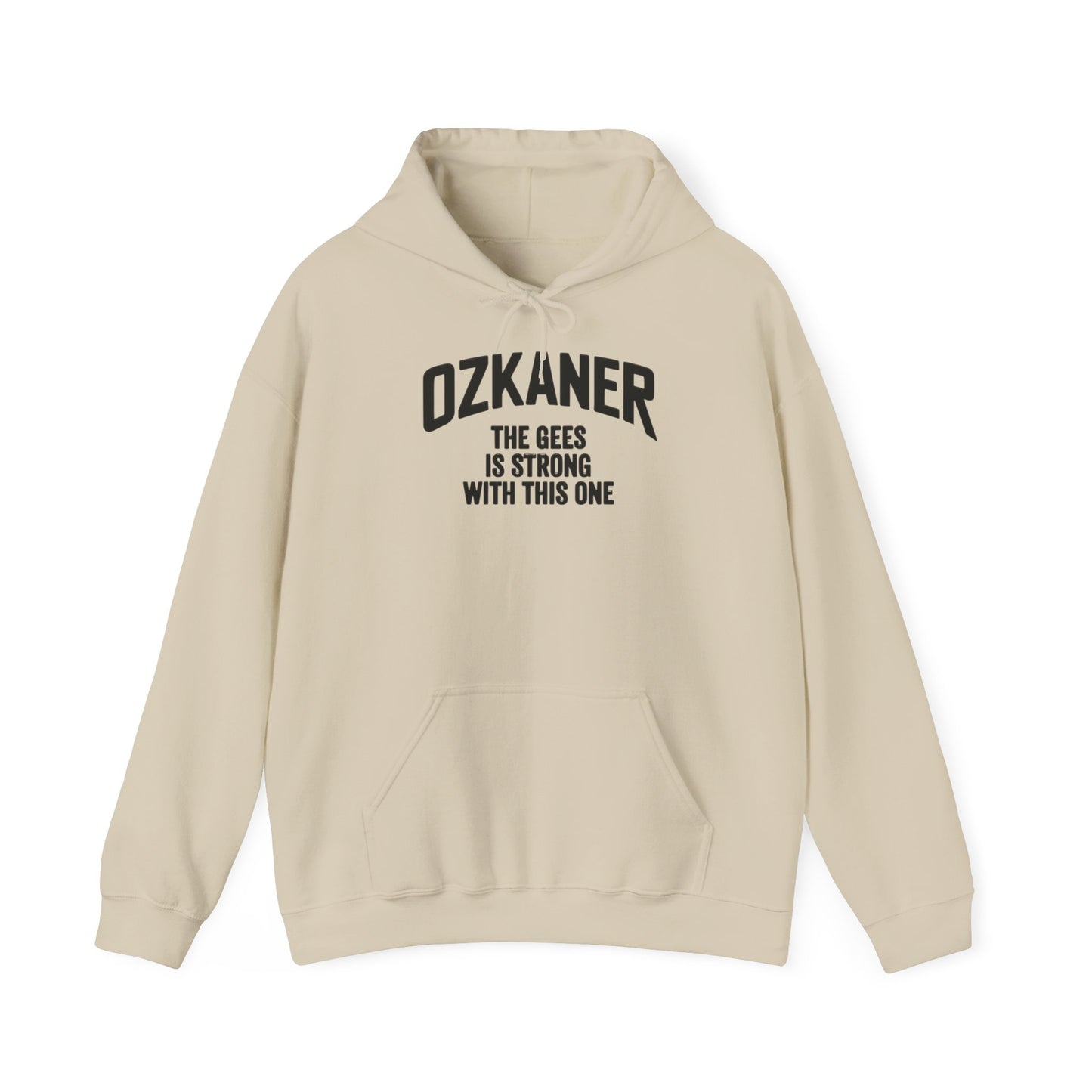 Ozkaner Hoodie – "The Gees Is Strong With This One"