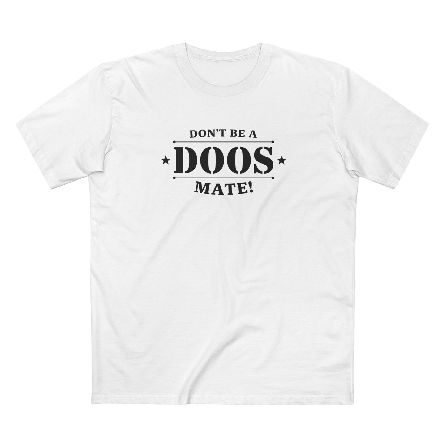 Don't Be a Doos Mate T-Shirt | Black Writing