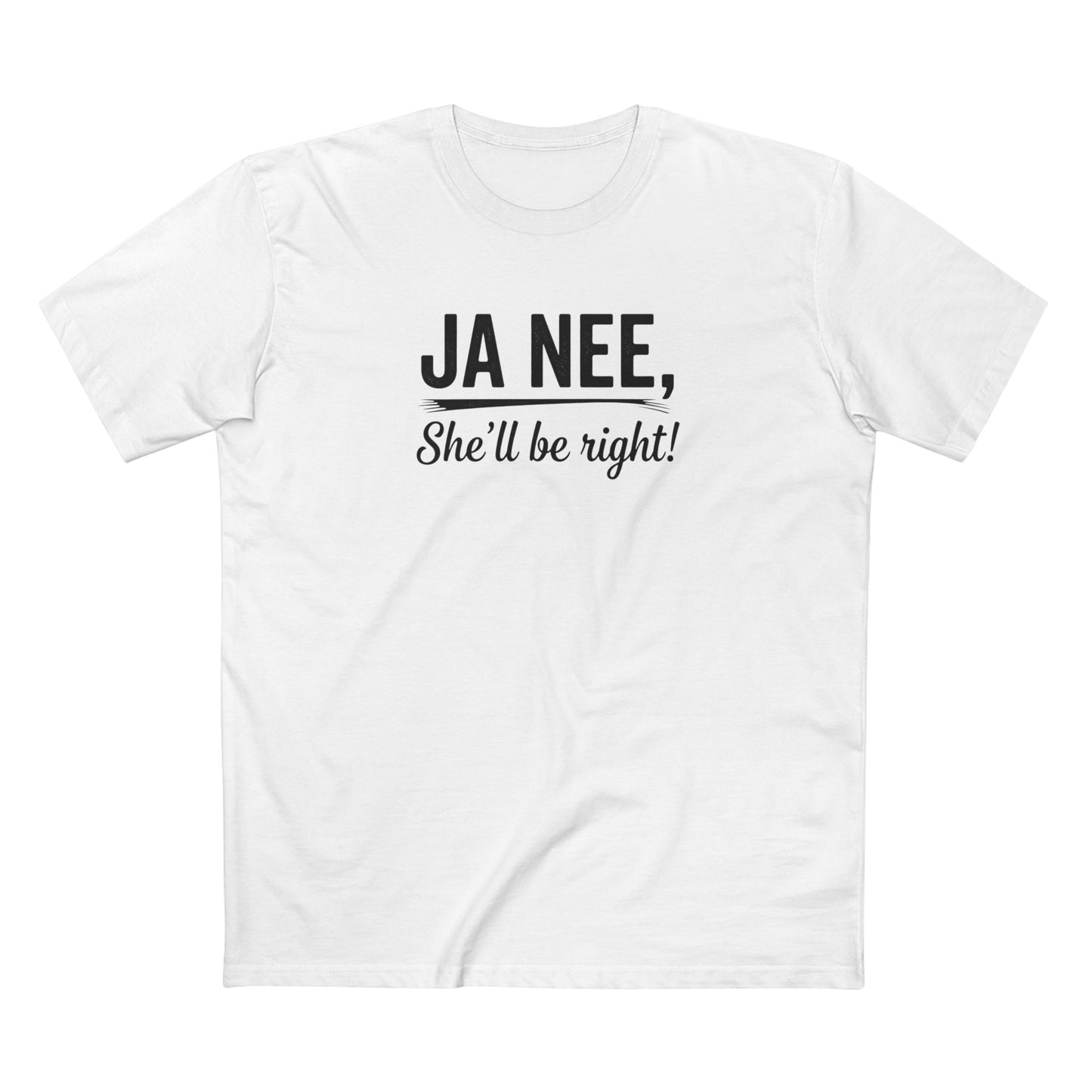 T-Shirt — "Ja Nee, She'll Be Right!" Black Writing