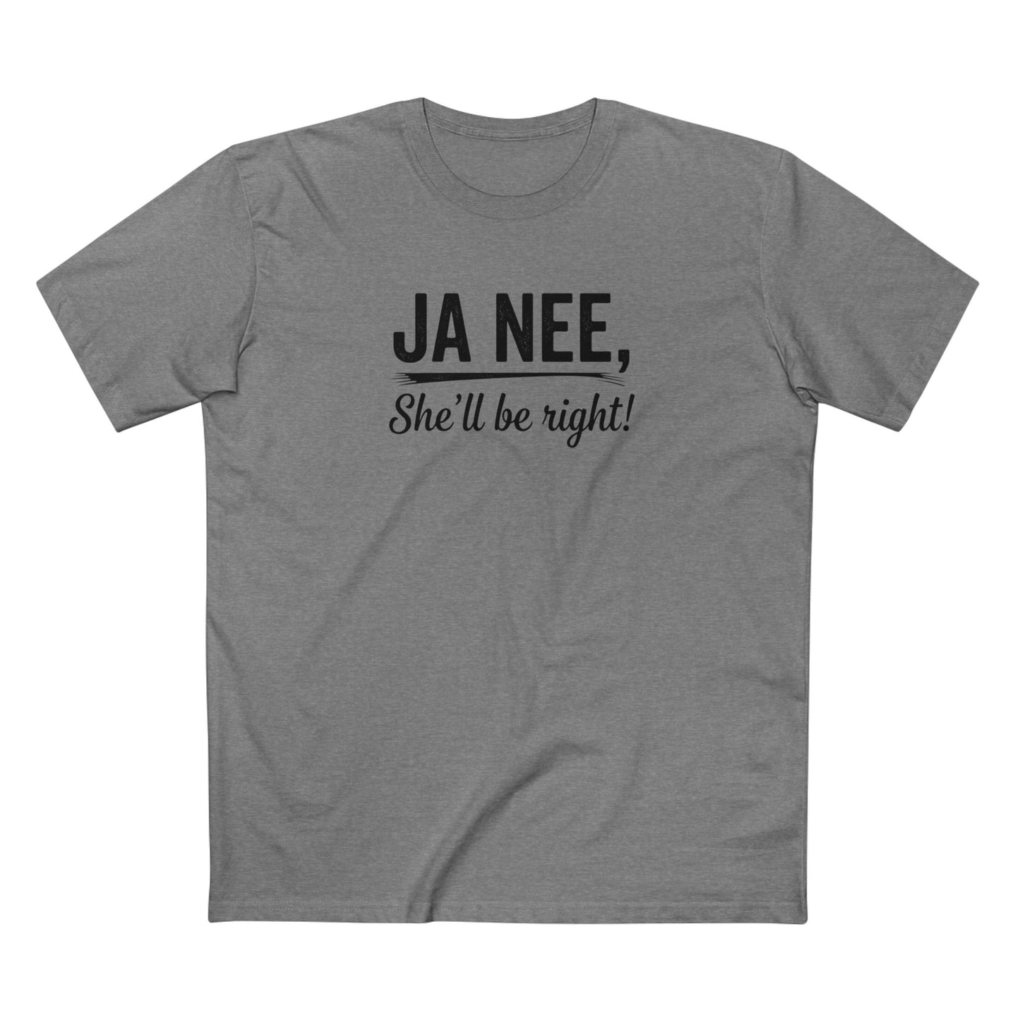 T-Shirt — "Ja Nee, She'll Be Right!" Black Writing